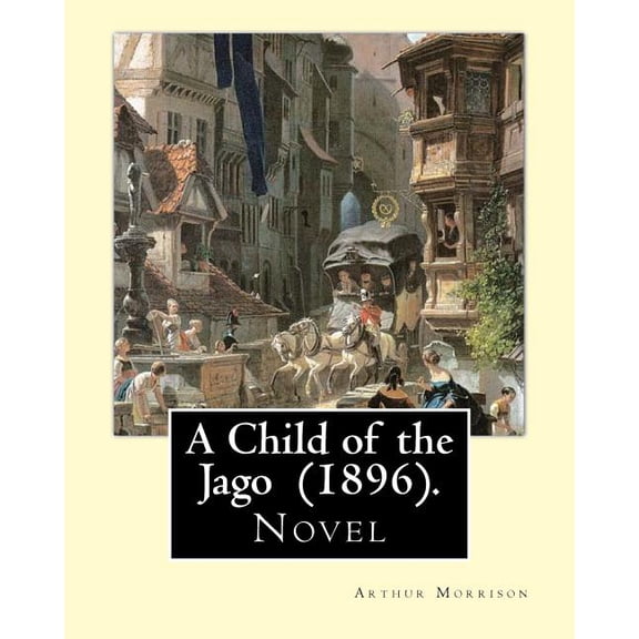 A Child of the Jago (1896). By: Arthur Morrison: A Child of the Jago is an 1896 novel by Arthur Morrison.