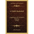thumbnail image 1 of A Child's Bookshelf : Suggestions On Children's Reading (1918) (Paperback), 1 of 1
