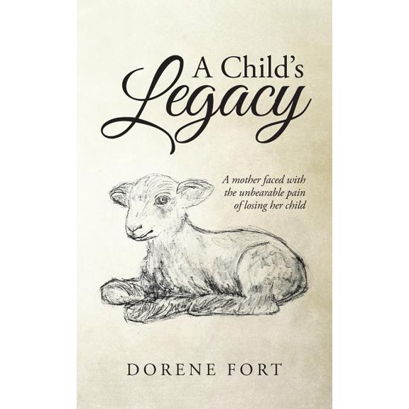 A Child's Legacy: A Mother Faced with the Unbearable Pain of Losing Her Child, (Paperback)