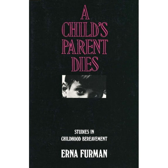 A Child's Parent Dies: Studies in Childhood Bereavement, (Paperback)
