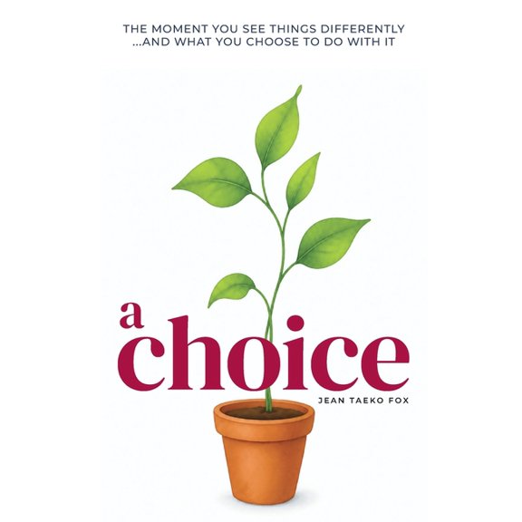 A Choice: The moment you see things differently... and what you choose to do with it, (Paperback)