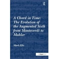 thumbnail image 1 of A Chord in Time: The Evolution of the Augmented Sixth from Monteverdi to Mahler, (Hardcover), 1 of 1