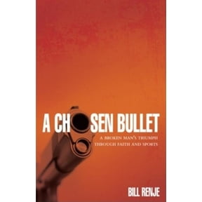 A Chosen Bullet: A Broken Man's Triumph Through Faith and Sports, (Paperback)