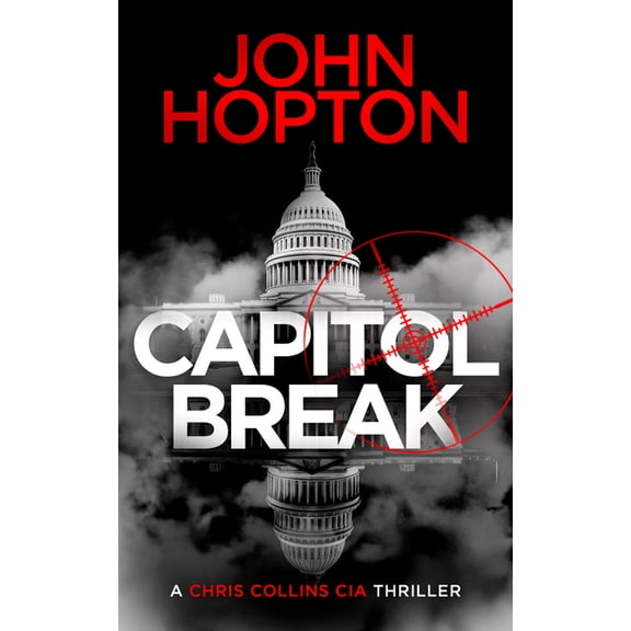 A Chris Collins CIA Thriller Capitol Break: A Chris Collins CIA Thriller, Book 1, (Paperback)