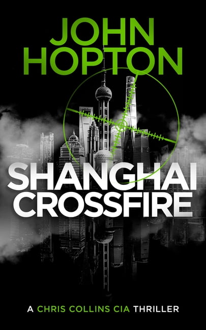 A Chris Collins CIA Thriller Shanghai Crossfire: A CIA Action Thriller, Book 2, (Paperback)