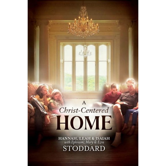 A Christ-Centered Home: A Story of Hope & Healing for Every Family in Every Situation, (Paperback)