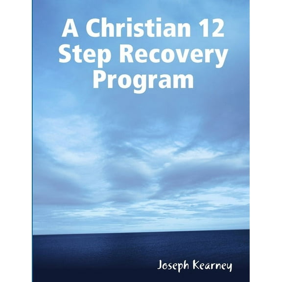 A Christian 12 Step Recovery Program