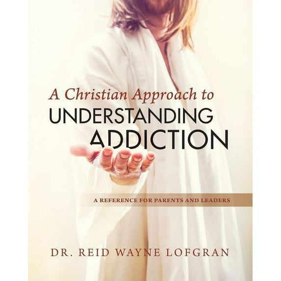 A Christian Approach to Understanding Addiction, (Paperback)