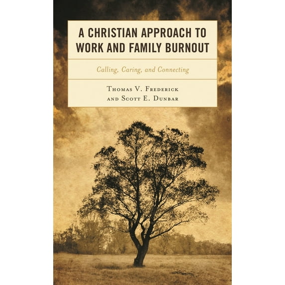 A Christian Approach to Work and Family Burnout: Calling, Caring, and Connecting, (Hardcover)