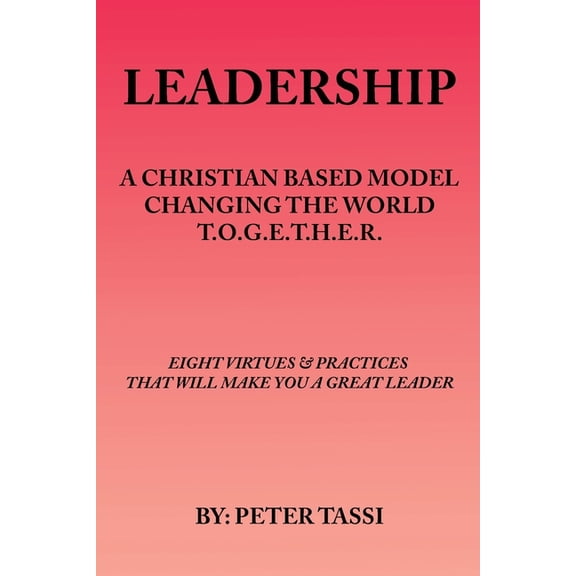 A Christian Based Model Changing the World T.O.G.E.T.H.E.R, (Paperback)