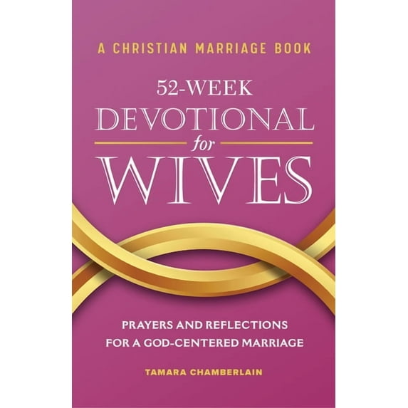 A Christian Marriage Book - 52-Week Devotional for Wives: Prayers and Reflections for a God-Centered Marriage, (Paperback)