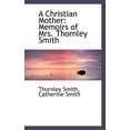 thumbnail image 1 of A Christian Mother : Memoirs of Mrs. Thornley Smith (Paperback), 1 of 1
