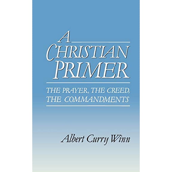 Pre-Owned A Christian Primer: The Prayer, the Creed, the Commandments (Paperback) 0664251013 9780664251017