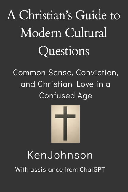 A Christian's Guide to Modern Cultural Questions: Common Sense, Conviction, and Christian Love in a Confused Age, (Paperback)