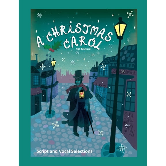 A Christmas Carol the Musical: Script and Vocal Selections, (Paperback)