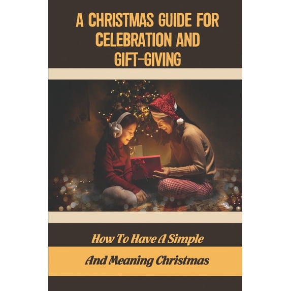 A Christmas Guide For Celebration And Gift-Giving (Paperback)