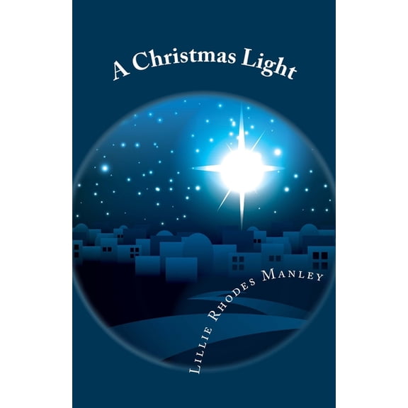 A Christmas Light: His Light Still Shines Paperback 1548927120 9781548927127 Lillie Rhodes Manley
