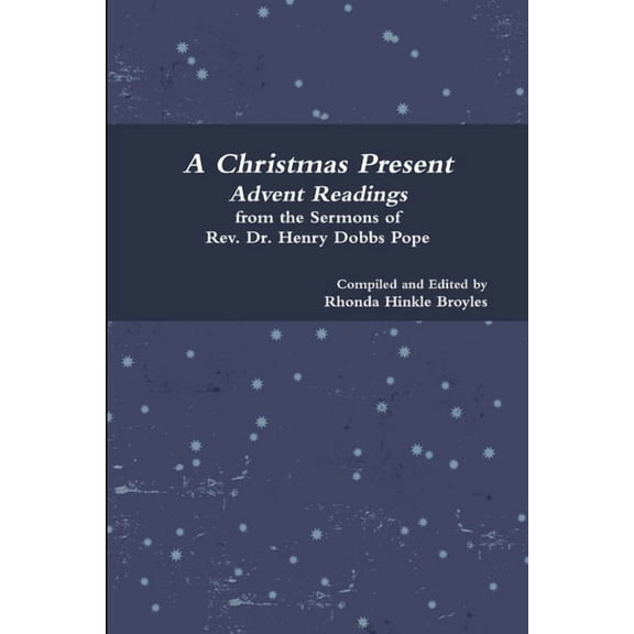 A Christmas Present Advent Readings from the Sermons of Rev. Dr. Henry Dobbs Pope (Paperback)