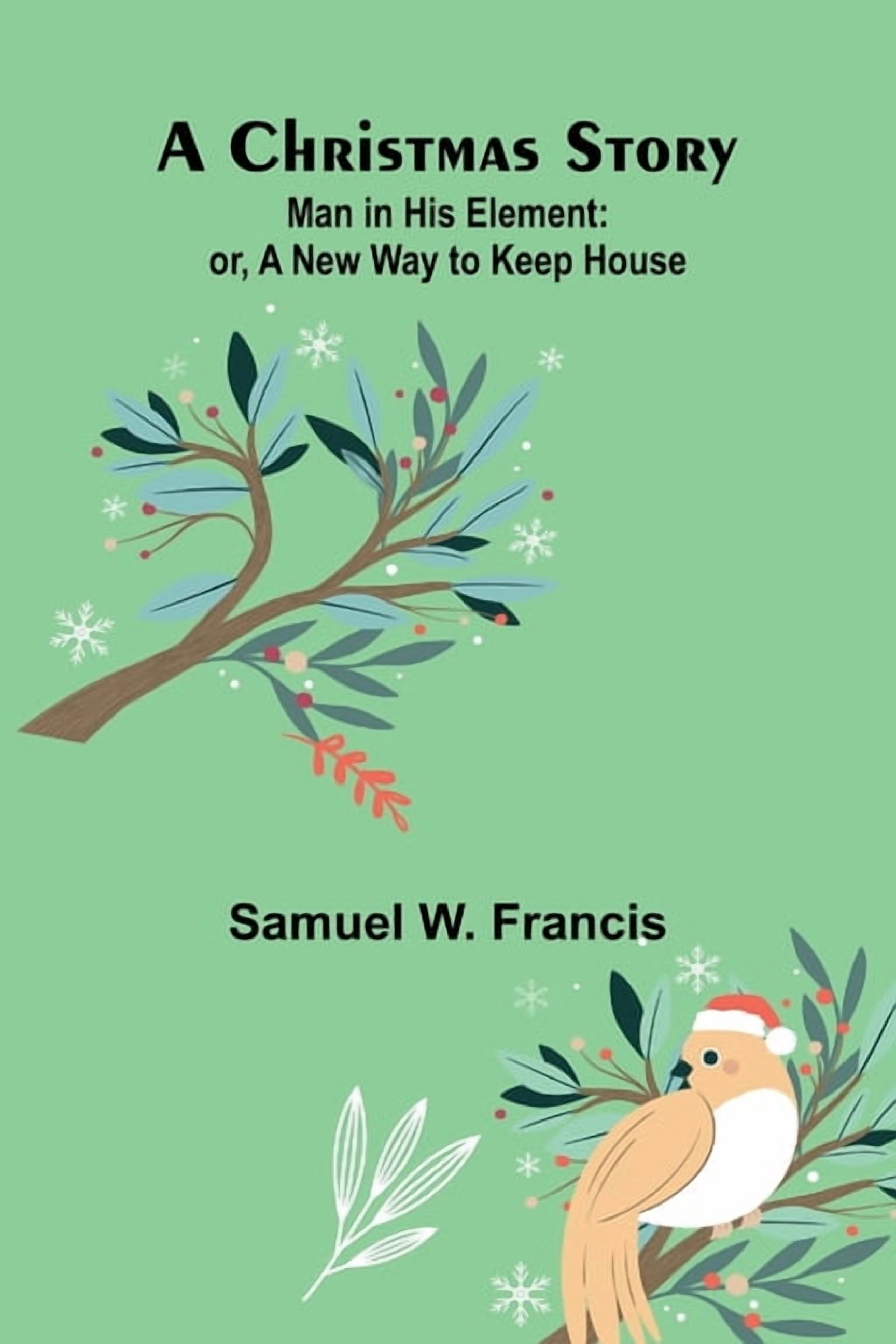 A Christmas Story; Man in His Element: or, A New Way to Keep House, (Paperback)