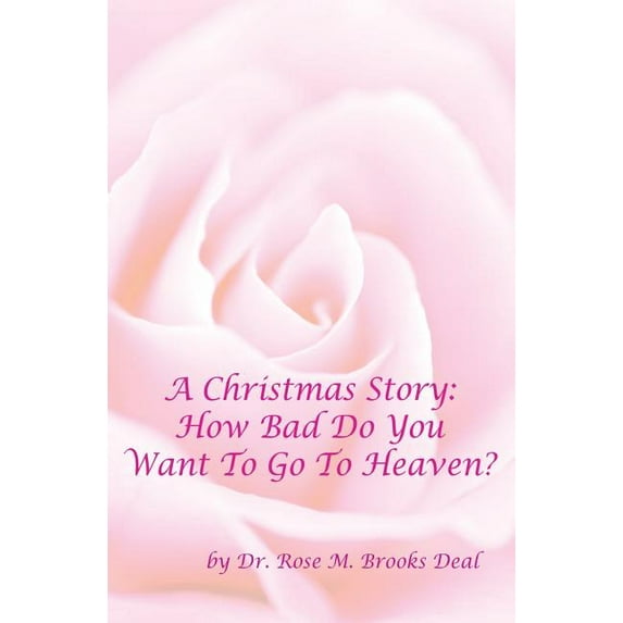A Christmas Story: How Bad Do You Want To Go To Heaven?, (Paperback)