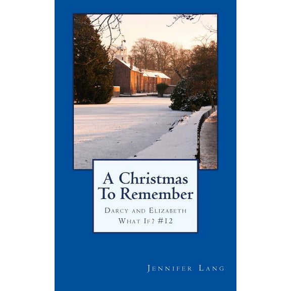 A Christmas To Remember : Darcy and Elizabeth What If? #12 (Paperback)