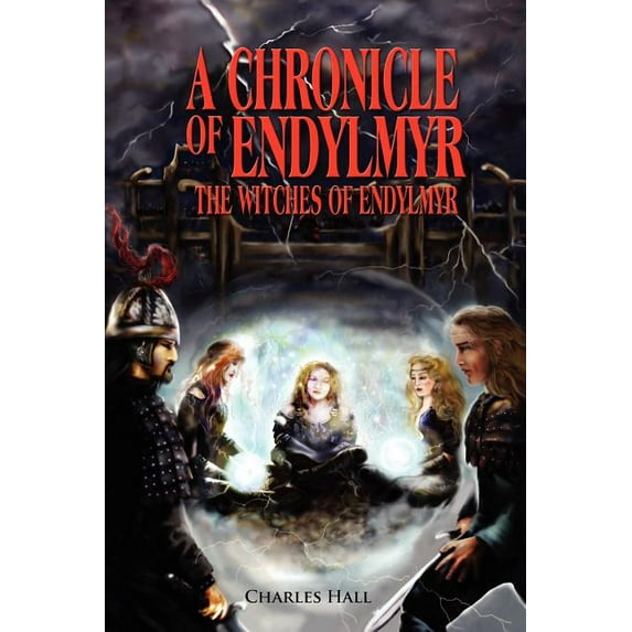 A Chronicle of Endylmyr: The Witches of Endylmyr, (Paperback)