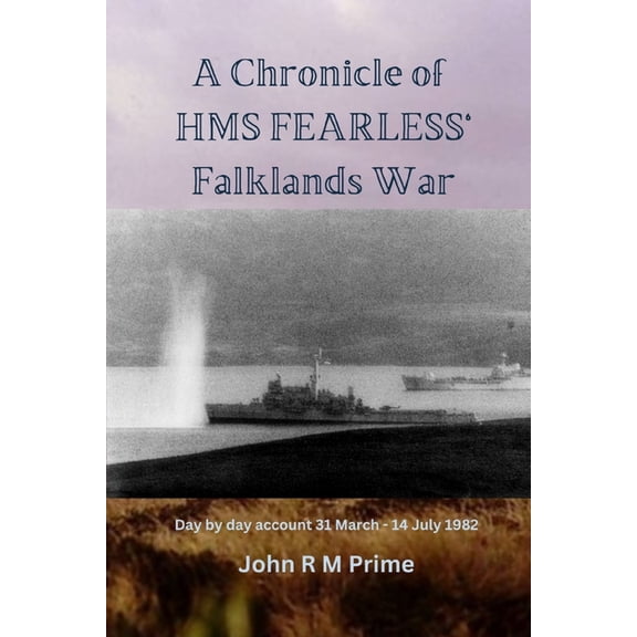 A Chronicle of HMS Fearless' Falklands War: Day by day account 31st March - 14 July 1982, (Paperback)