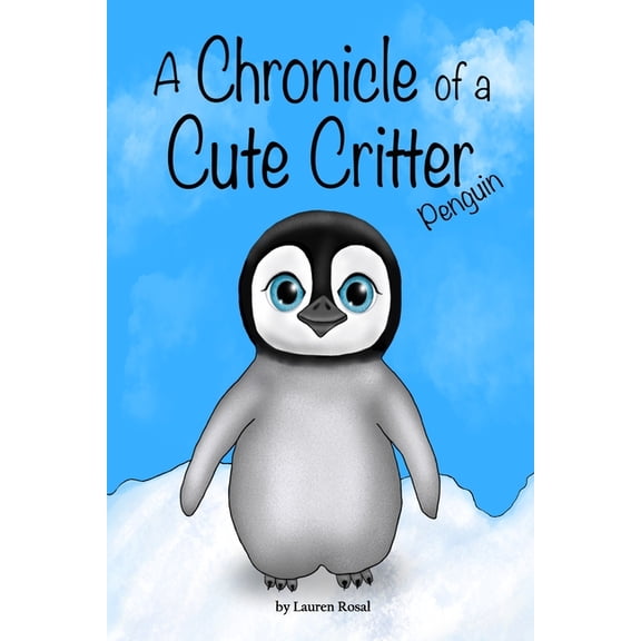 A Chronicle of a Cute Critter A Chronicle of a Cute Critter: Penguin, (Paperback)