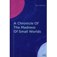 thumbnail image 1 of Pre-Owned A Chronicle of the Madness of Small Worlds Paperback, 1 of 1