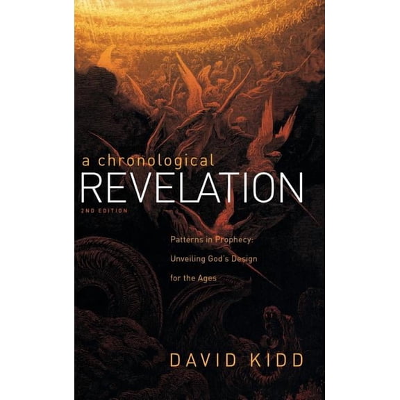 A Chronological Revelation: Patterns in Prophecy: Unveiling God's Design for the Ages 2Nd Edition, (Hardcover)