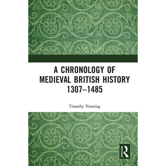 A Chronology of Medieval British History: 1307-1485, (Paperback)