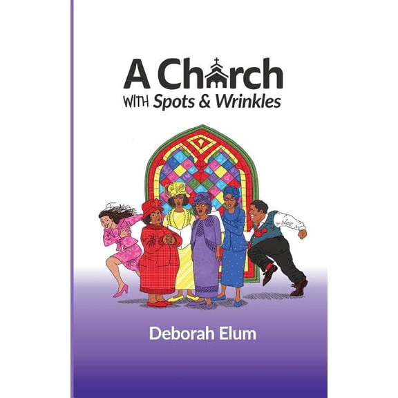 A Church with Spots and Wrinkles (Paperback) by Deborah Elum