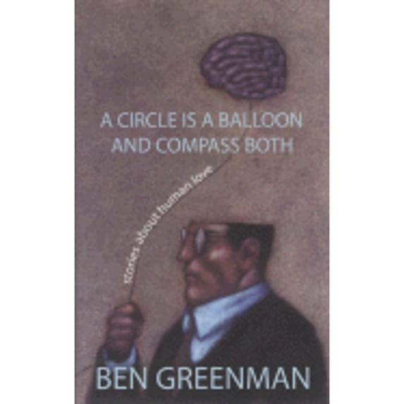 Pre-Owned A Circle Is a Balloon and a Compass Both: Stories about Human Love (Paperback) 1596922303 9781596922303