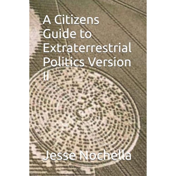 A Citizens Guide to Extraterrestrial Politics Version II, (Paperback)
