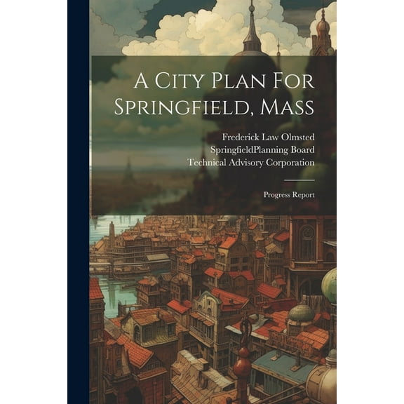 A City Plan For Springfield, Mass: Progress Report (Paperback)