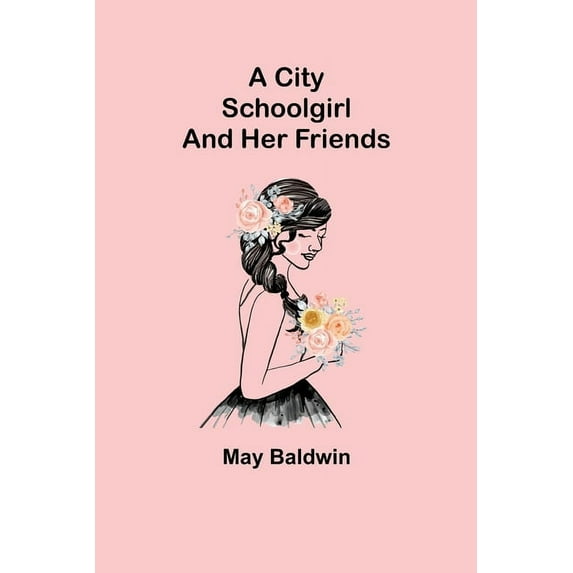 A City Schoolgirl; And Her Friends, (Paperback)