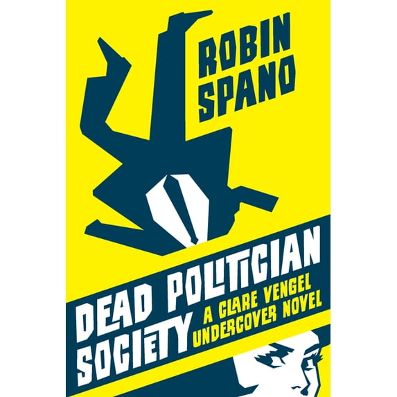 A Clare Vengel Undercover Novel: Dead Politician Society : A Clare Vengel Undercover Novel (Series #1) (Hardcover)