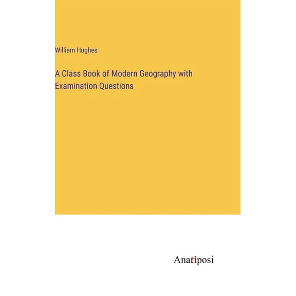 A Class Book of Modern Geography with Examination Questions (Hardcover)