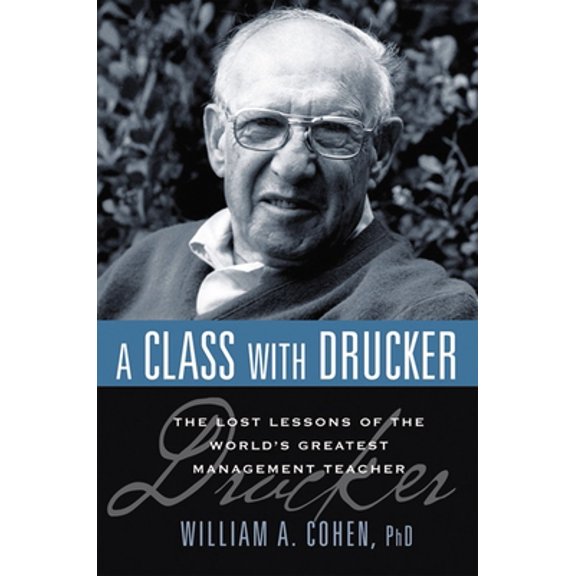 Pre-Owned A Class with Drucker: The Lost Lessons of the World's Greatest Management Teacher (Paperback) 0814414184 9780814414187