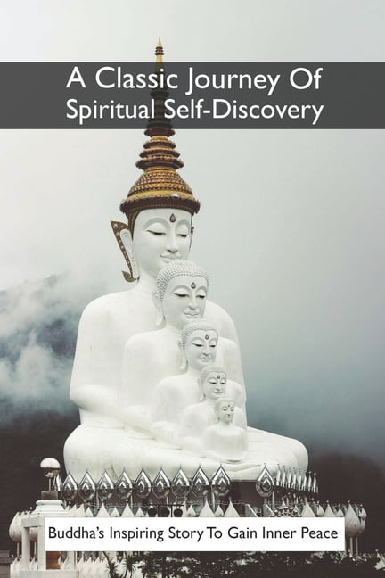 A Classic Journey Of Spiritual Self-Discovery : Buddha's Inspiring Story To Gain Inner Peace: The Journey Of Self Discovery Book (Paperback)
