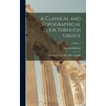 thumbnail image 1 of A Classical and Topographical Tour Through Greece: During the Years 1801, 1805, and 1806; Volume 1, 1 of 1