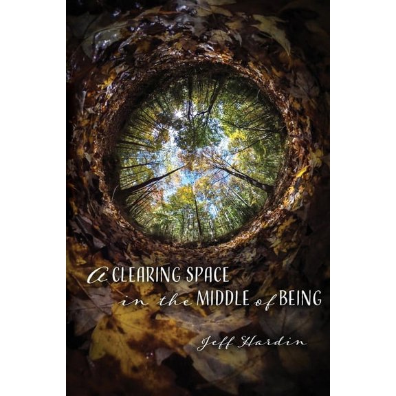 A Clearing Space in the Middle of Being, (Paperback)