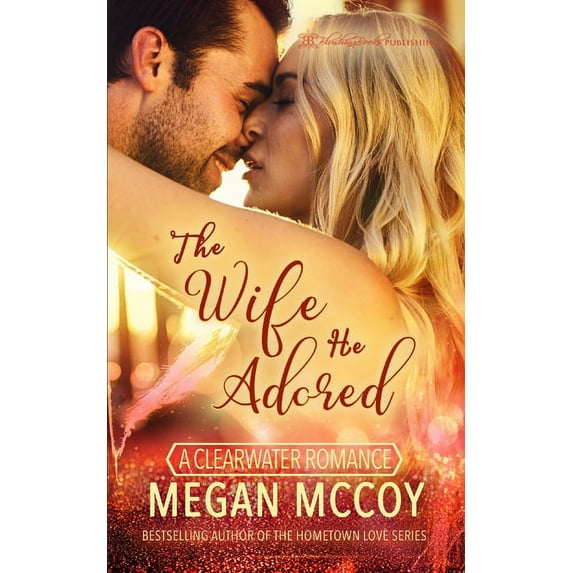 A Clearwater Romance: The Wife He Adored (Paperback)