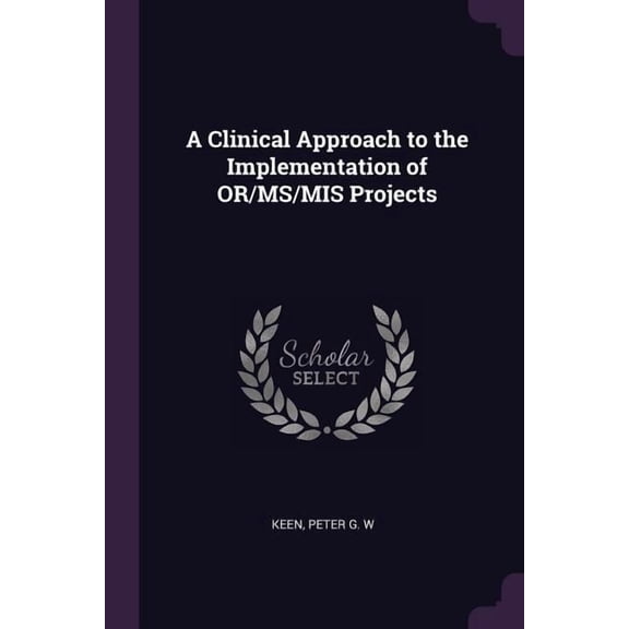 A Clinical Approach to the Implementation of OR/MS/MIS Projects (Paperback)