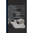 thumbnail image 1 of A Clinical Atlas of Sectional and Topographical Anatomy (Hardcover), 1 of 1
