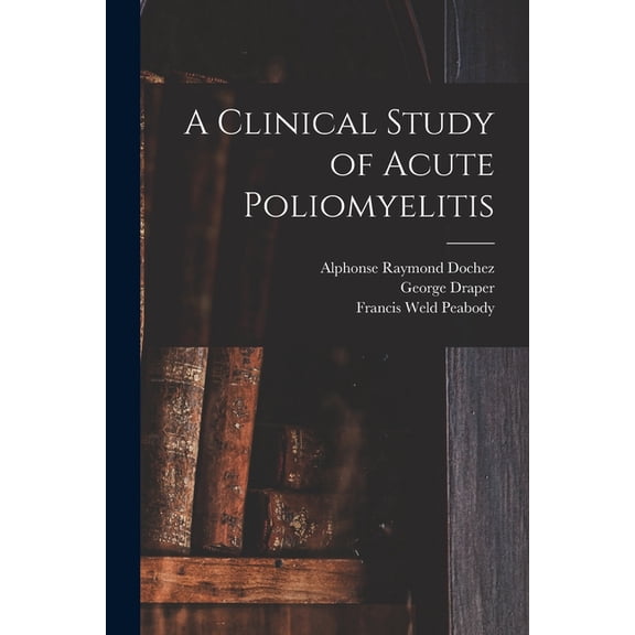 A Clinical Study of Acute Poliomyelitis, (Paperback)