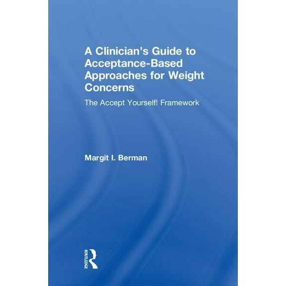 A Clinician's Guide to Acceptance-Based Approaches for Weight Concerns: The Accept Yourself! Framework, (Hardcover)