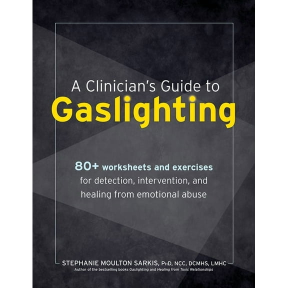 A Clinician's Guide to Gaslighting: 80+ Worksheets and Exercises for Detection, Intervention, and Healing from Emot, (Paperback)