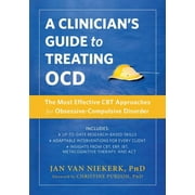 A Clinician's Guide to Treating OCD : The Most Effective CBT Approaches for Obsessive-Compulsive Disorder (Paperback)