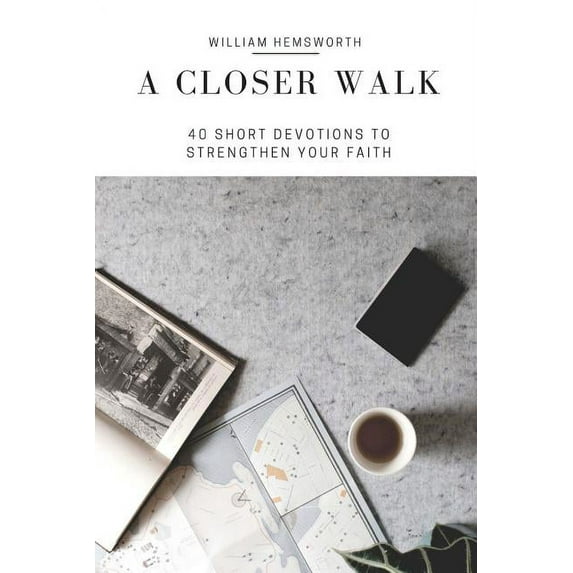 A Closer Walk: 40 Days of Short Devotions to Strenthen Your Faith